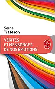 Vérités et mensonges de nos émotions
